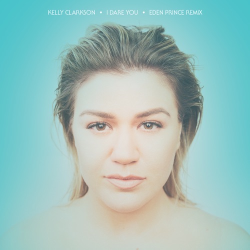 I Dare You (Eden Prince Remix) – Single – Kelly Clarkson-无损音乐