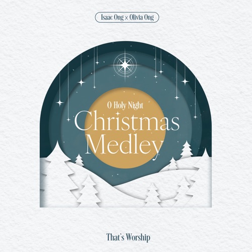 O Holy Night Christmas Medley – Single – That’s Worship, 王俪婷 & Isaac Ong-无损音乐