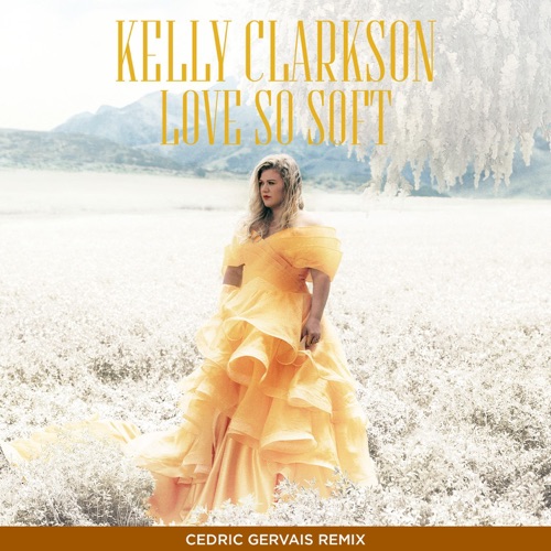 Love So Soft (Cedric Gervais Remix) – Single – Kelly Clarkson-无损音乐