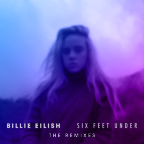 Six Feet Under (The Remixes) – EP – Billie Eilish-无损音乐