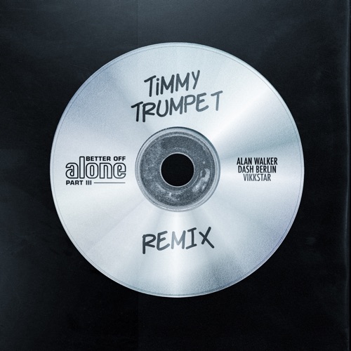 Better off (Alone, Pt. III) [Timmy Trumpet Remix] – Single – Alan Walker, Dash Berlin & Vikkstar-无损音乐