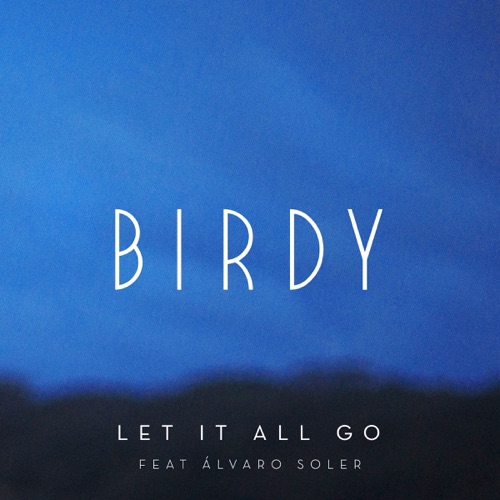 Let It All Go (feat. Álvaro Soler) – Single – Birdy-无损音乐