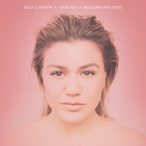 I Dare You (Multi-Language Duets) – Single – Kelly Clarkson-无损音乐