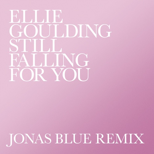 Still Falling for You (Jonas Blue Remix) – Single – Ellie Goulding-无损音乐