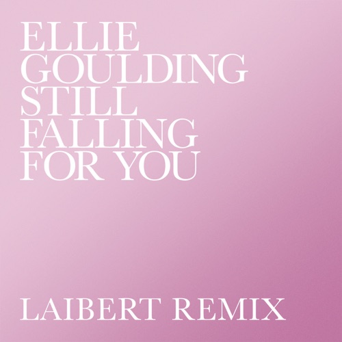 Still Falling for You (Laibert Remix) – Single – Ellie Goulding-无损音乐