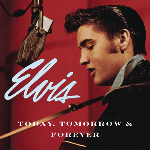 Today, Tomorrow & Forever – Elvis Presley-无损音乐