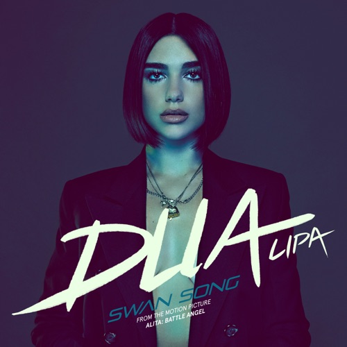 Swan Song (From the Motion Picture “Alita: Battle Angel”) – Single – Dua Lipa-无损音乐