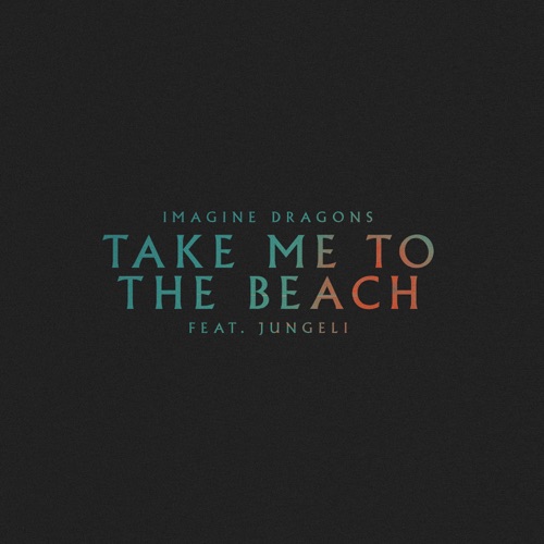 Take Me to the Beach (feat. Jungeli) – Single – Imagine Dragons-无损音乐
