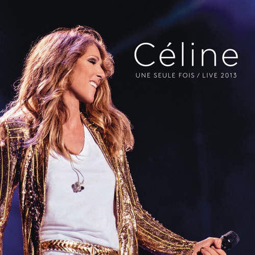Céline Dion 《Céline… Une seule fois – Céline Dion》 2013 演唱会 [Live 2013]-无损音乐