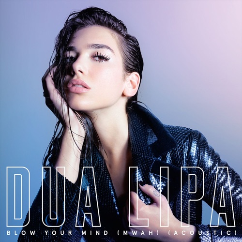 Blow Your Mind (Mwah) [Acoustic] – Single – Dua Lipa-无损音乐