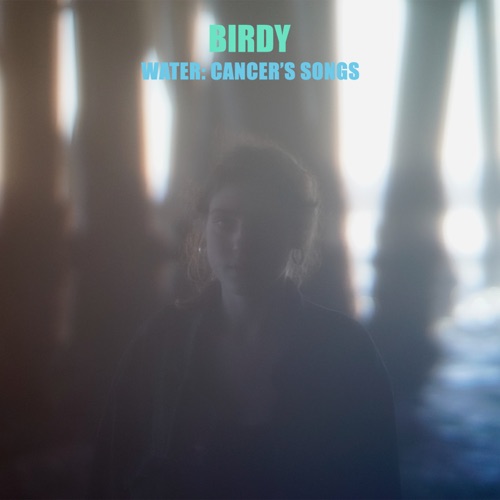 Water: Cancer’s Songs – EP – Birdy-无损音乐