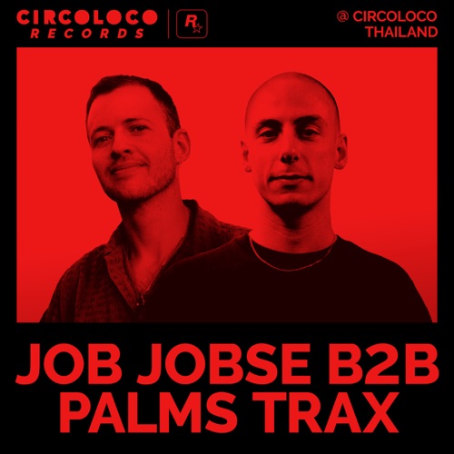 Job Jobse b2b Palms Trax at Circoloco Thailand （DJ Mix） – Job Jobse & Palms TraxJob Jobse b2b Palms Trax at Circoloco Thailand (DJ Mix)-无损音乐
