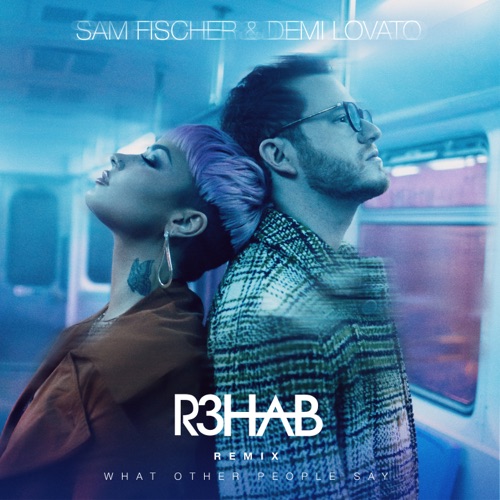 What Other People Say (R3HAB Remix) – Single – Sam Fischer & Demi Lovato-无损音乐