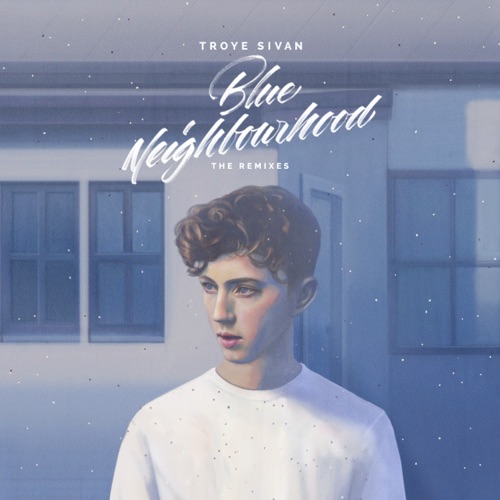 Blue Neighbourhood (The Remixes) – Troye Sivan-无损音乐