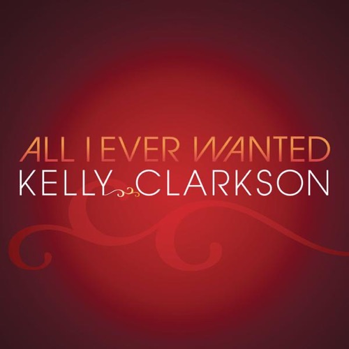 All I Ever Wanted – Single – Kelly Clarkson-无损音乐