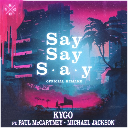 Say Say Say (feat. Paul McCartney & Michael Jackson) – Single – Kygo-无损音乐