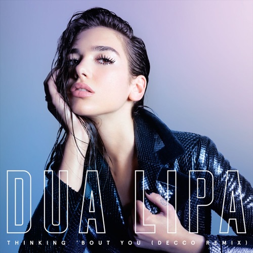Thinking ‘Bout You (DECCO Remix) – Single – Dua Lipa-无损音乐