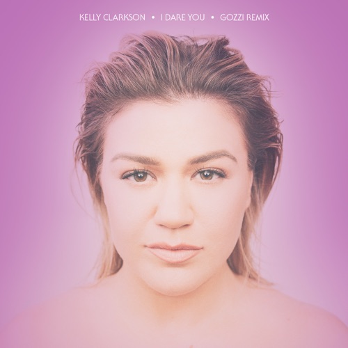 I Dare You (Gozzi Remix) – Single – Kelly Clarkson-无损音乐