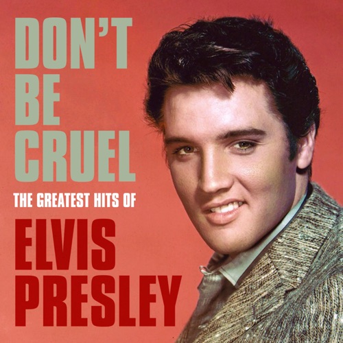 Don’t Be Cruel: The Greatest Hits of Elvis Presley – Elvis Presley-无损音乐