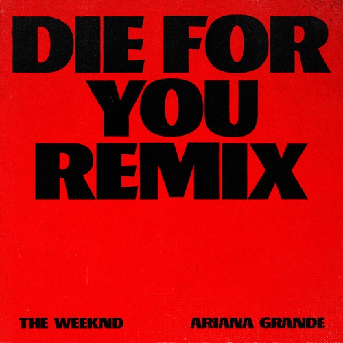 Die For You (Remix) – Single – The Weeknd & Ariana Grande-无损音乐