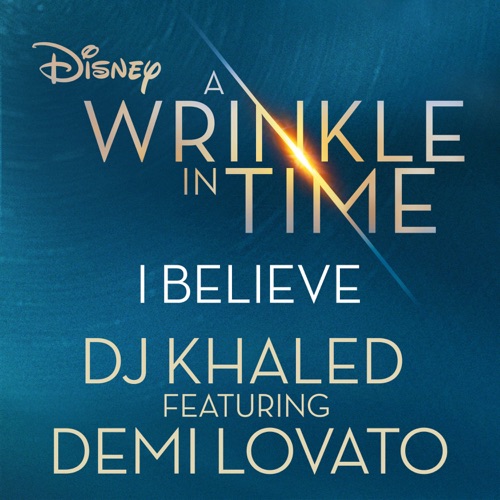I Believe (feat. Demi Lovato) [As featured in Walt Disney Pictures’ “A Wrinkle in Time”] – Single – DJ Khaled-无损音乐