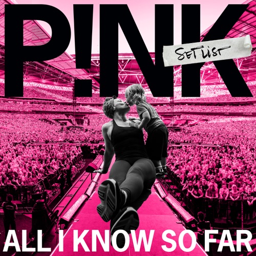 All I Know So Far: Setlist – P!nk-无损音乐