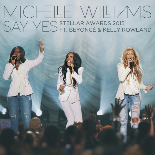 Michelle Williams 《Say Yes – Single – Michelle Williams》 2015 演唱会 [feat. Beyoncé & Kelly Rowland]-无损音乐