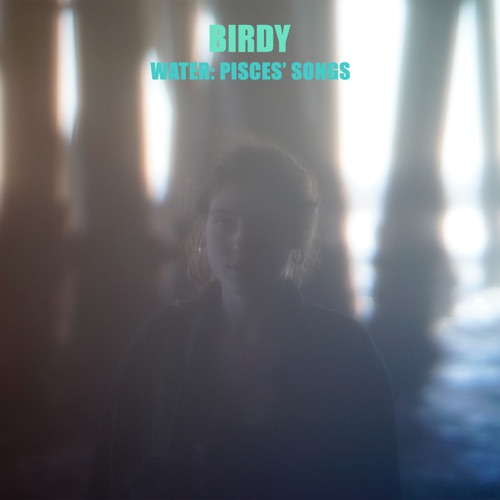 Water: Pisces’ Songs – EP – Birdy-无损音乐