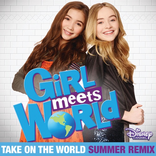 Take on the World (Summer Remix) [Music from “Girl Meets World”] – Single – Rowan Blanchard & Sabrina Carpenter-无损音乐