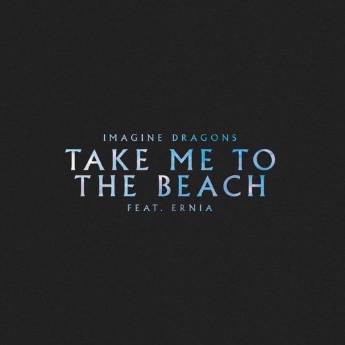 Take Me to the Beach (feat. Ernia) – Single – Imagine Dragons-无损音乐