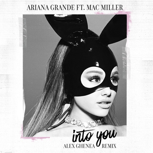 Into You (feat. MAC MILLER) [Alex Ghenea Remix] – Single – Ariana Grande-无损音乐