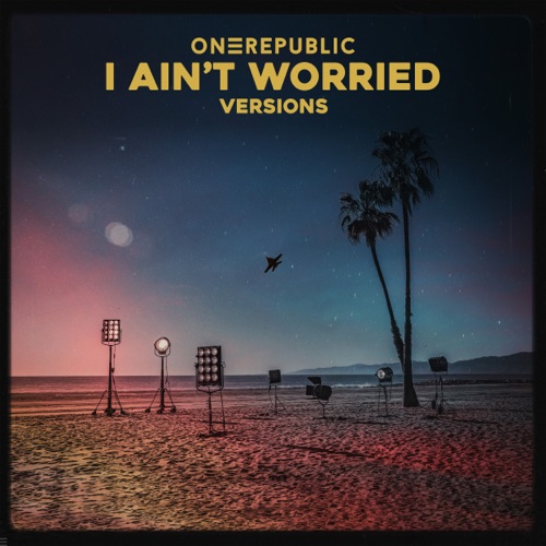 I Ain’t Worried (Versions) – EP – OneRepublic-无损音乐