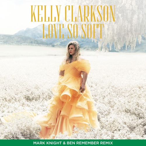 Love So Soft (Mark Knight & Ben Remember Remix) – Single – Kelly Clarkson-无损音乐
