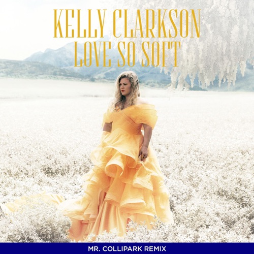 Love So Soft (Collipark Remix) – Single – Kelly Clarkson-无损音乐