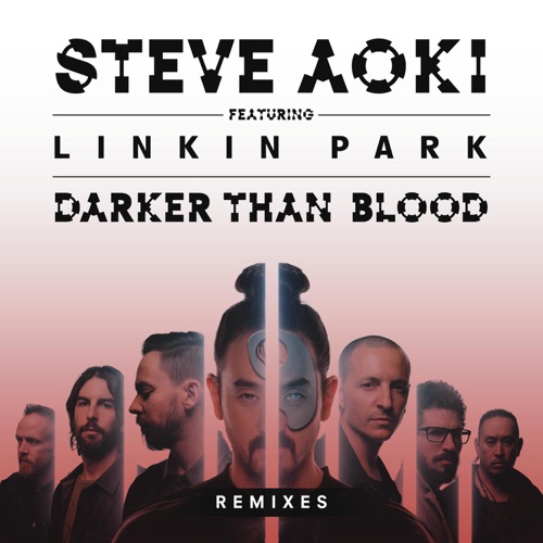 Darker Than Blood (Remixes) [feat. LINKIN PARK] – EP – Steve Aoki-无损音乐