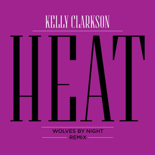 Heat (Wolves By Night Remix) – Single – Kelly Clarkson-无损音乐