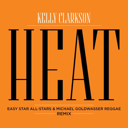 Heat (Easy Star All Stars & Michael Goldwasser Reggae Remix) – Single – Kelly Clarkson-无损音乐