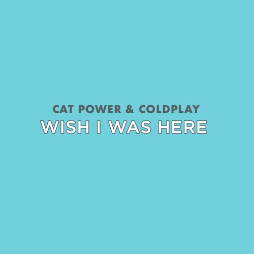 Wish I Was Here – Single – Cat Power & Coldplay-无损音乐