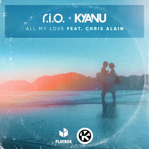All My Love (feat. Chris Alain) – Single – R.I.O. & KYANU-无损音乐