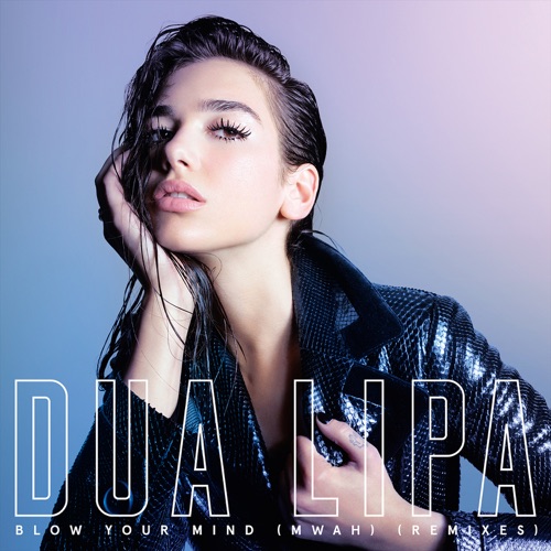 Blow Your Mind (Mwah) (Remixes) – Single – Dua Lipa-无损音乐