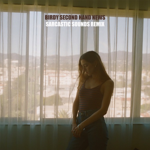 Second Hand News (Sarcastic Sounds Remix) – Single – Birdy-无损音乐
