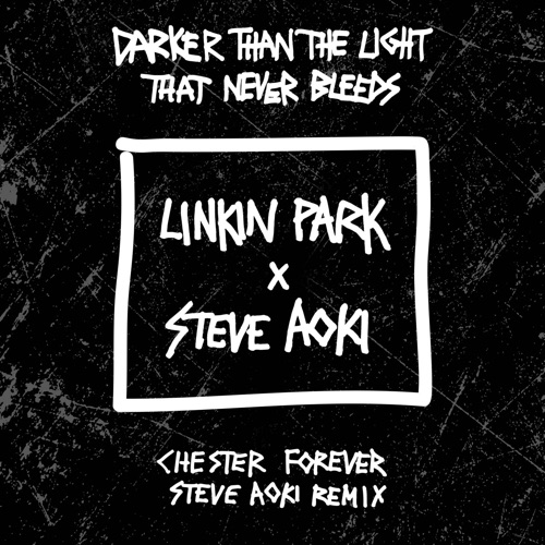 Darker Than the Light That Never Bleeds (Chester Forever Steve Aoki Remix) – Single – LINKIN PARK & Steve Aoki-无损音乐