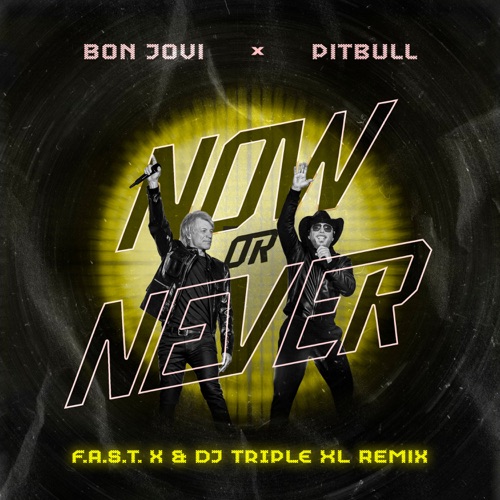 Now or Never (F.A.S.T x & DJ Triple XL Remix) – Single – Pitbull & Bon Jovi-无损音乐
