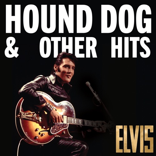 Elvis: Hound Dog & Other Hits – Elvis Presley Elvis: Hound Dog & Other Hits – Elvis Presley