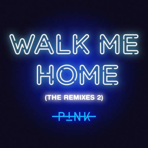 Walk Me Home (The Remixes 2) – Single – P!nk-无损音乐