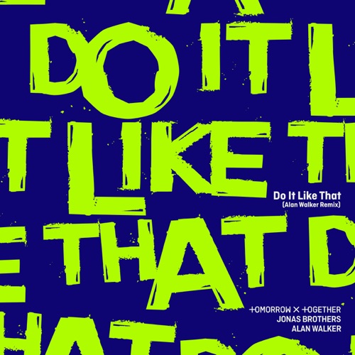 Do It Like That (Alan Walker Remix) – Single – TOMORROW X TOGETHER, Jonas Brothers & Alan Walker-无损音乐