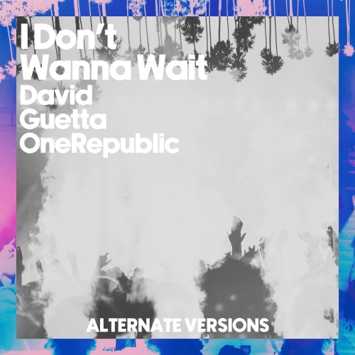 I Don’t Wanna Wait (Alternative Versions) – Single – David Guetta & OneRepublic-无损音乐