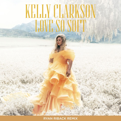 Love So Soft (Ryan Riback Remix) – Single – Kelly Clarkson-无损音乐