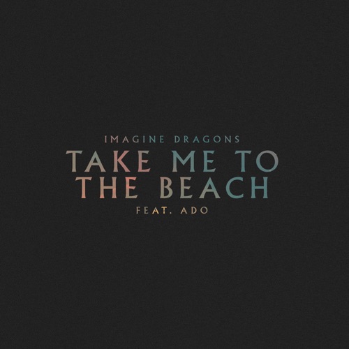 Take Me to the Beach (feat. Ado) – Single – Imagine Dragons-无损音乐