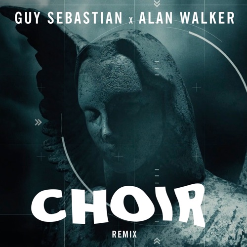 Choir (Remix) – Single – Guy Sebastian & Alan Walker-无损音乐